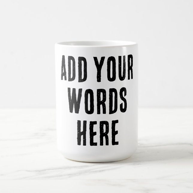 Add Your Words Here Custom Customized Personalized Coffee Mug (Center)
