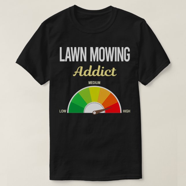 Addict Lawn Mowing Mower Lawnmower T-Shirt (Design Front)