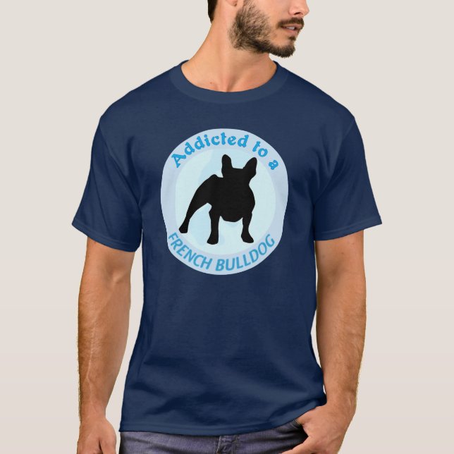 Addicted to a French Bulldog T-Shirt (Front)