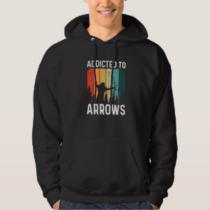 Addicted To Arrows Quote For A Bow Hunter Hoodie