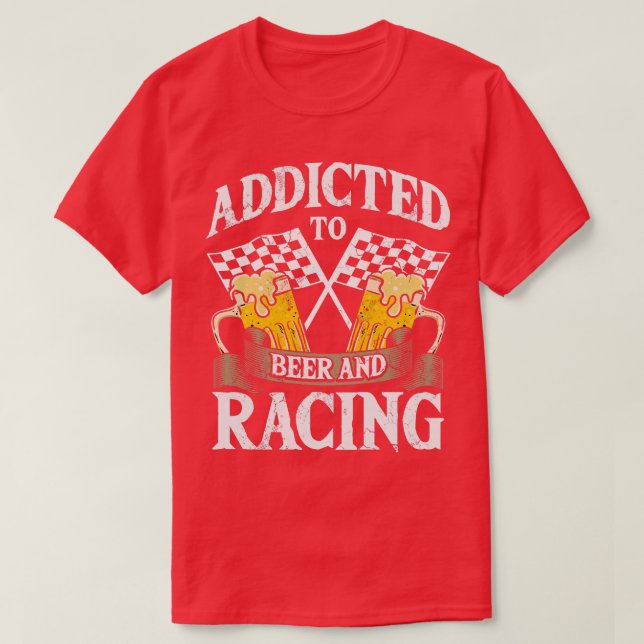 Addicted To Beer And Racing Auto  Race T-Shirt (Design Front)