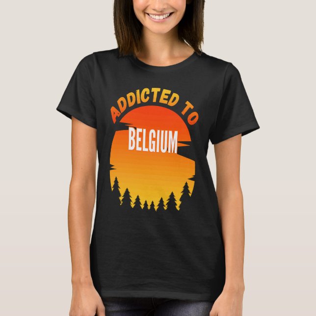 Addicted to Belgium Born In Belgium T-Shirt (Front)