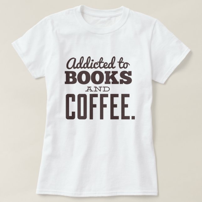 Addicted to Books and Coffee T-Shirt (Design Front)