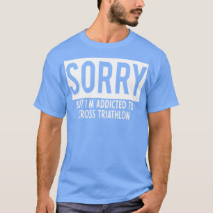addicted to Cross triathlon T-Shirt