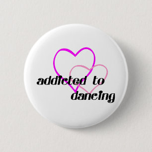 Addicted to Dancing T-shirts and Gifts. 6 Cm Round Badge