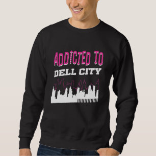 Addicted To Dell City Vacation Humour Trip Texas Sweatshirt