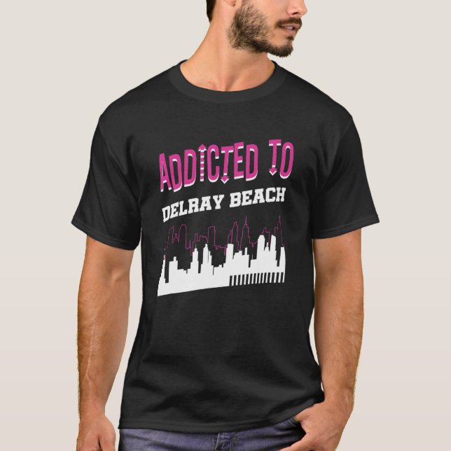 Addicted To Delray Beach   Vacation Humour Trip Fl T-Shirt (Front)