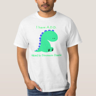 Addicted to DINOSAURS shirt