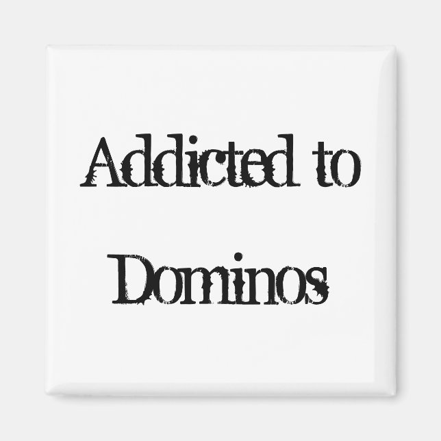 Addicted to Dominos Magnet (Front)