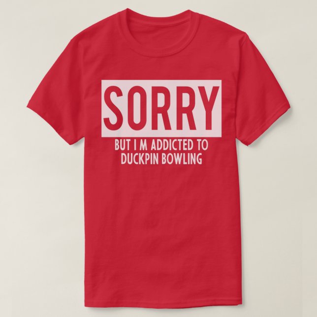 addicted to duckpin bowling T T-Shirt (Design Front)