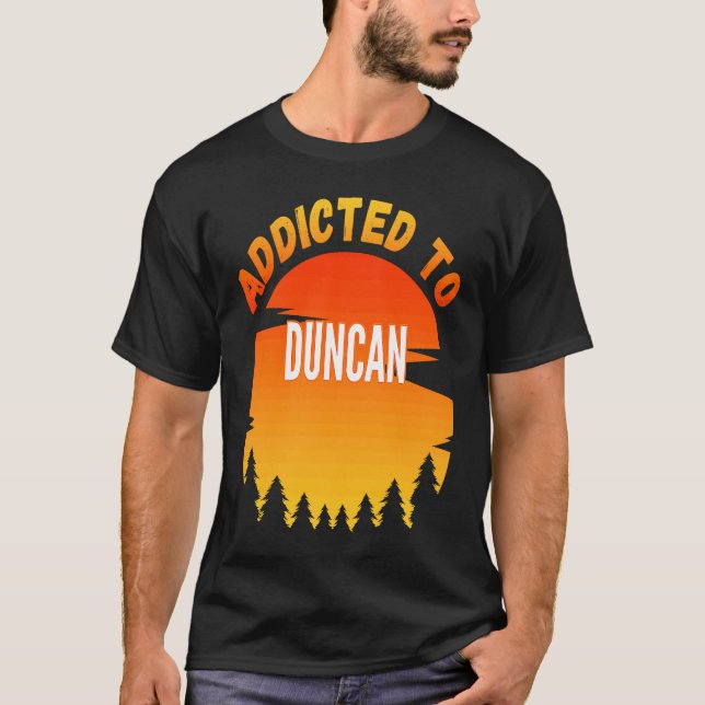 Addicted to Duncan  for Duncan T-Shirt (Front)