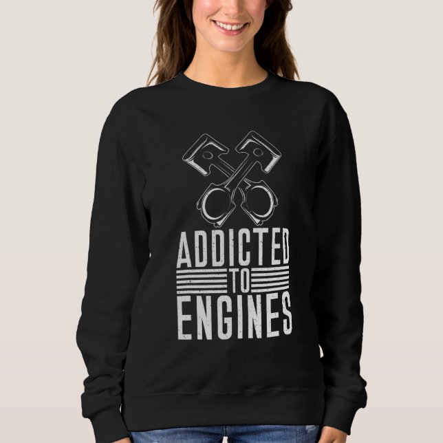 Addicted To Engines Repair Mechanic Sweatshirt (Front)