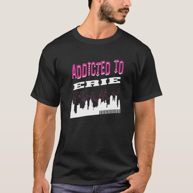 Addicted To Erie  Vacation Humour Trip Pennsylvani T-Shirt (Front)