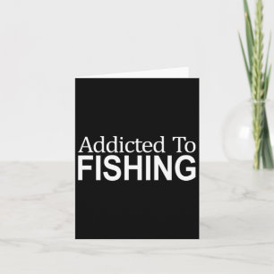 Addicted To Fishing - Card