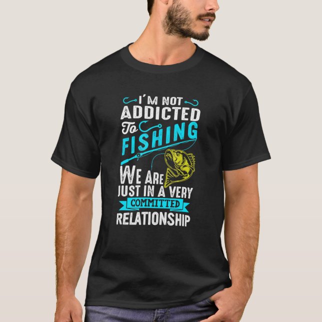 Addicted To Fishing - Fish Tee For Fishermen (Front)