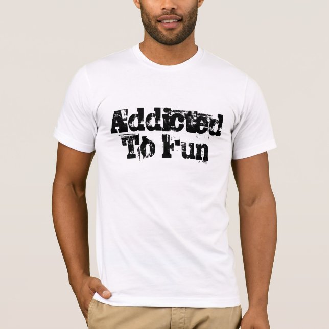 Addicted To Fun T-Shirt (Front)