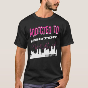 Addicted To Groton   Vacation Humour Trip Vermont  T-Shirt