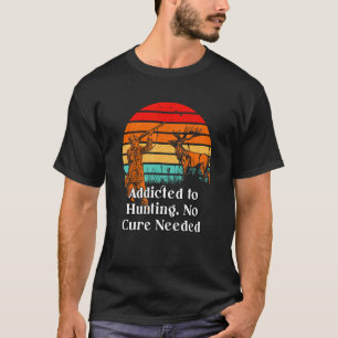 Addicted to Hunting No Cure Nerd Hunter Weird T-Shirt