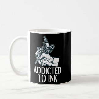Addicted To Ink Tattoo Tattoo Artist Coffee Mug