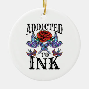 Addicted to Ink Tattooed Inked Tattoo Lover Ceramic Ornament