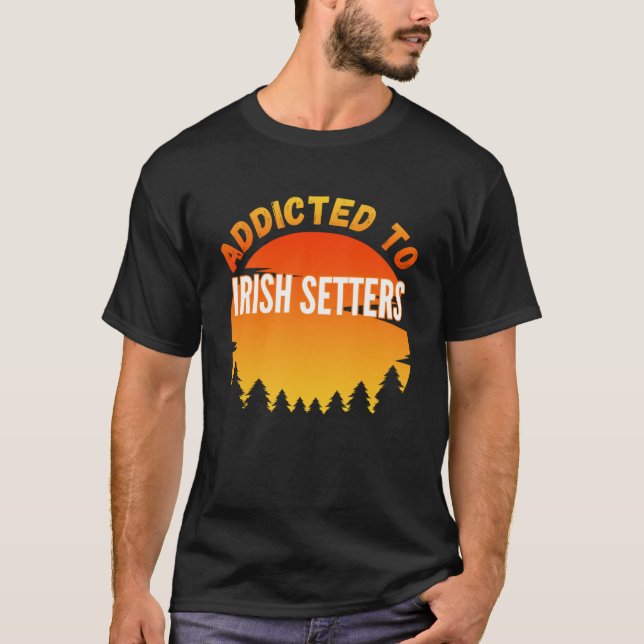 Addicted to Irish Setter For Dog T-Shirt (Front)