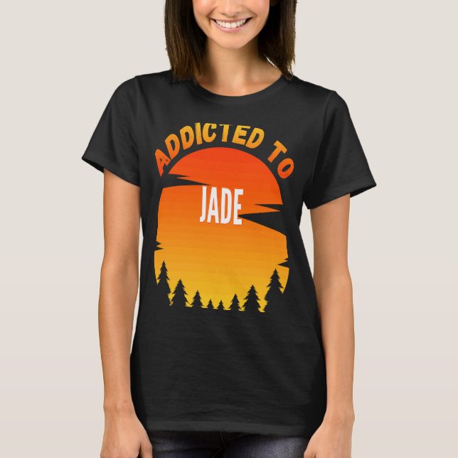 Addicted to Jade  for Jade T-Shirt (Front)