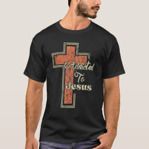 Addicted To Jesus Christian Cross T-Shirt