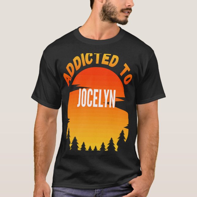Addicted to Jocelyn  for Jocelyn T-Shirt (Front)