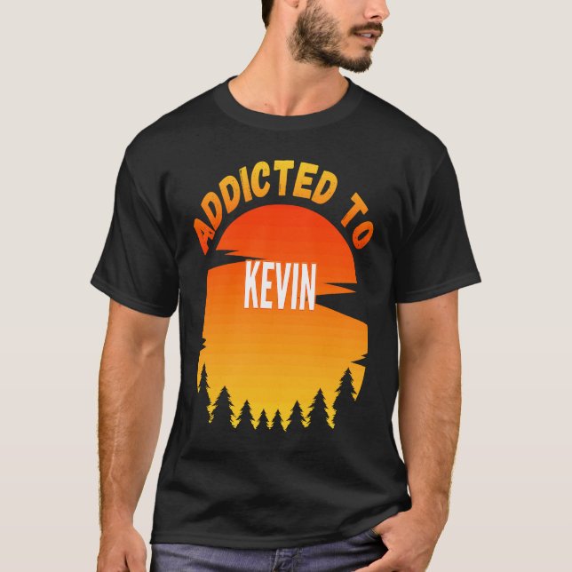 Addicted to Kevin  for Kevin T-Shirt (Front)