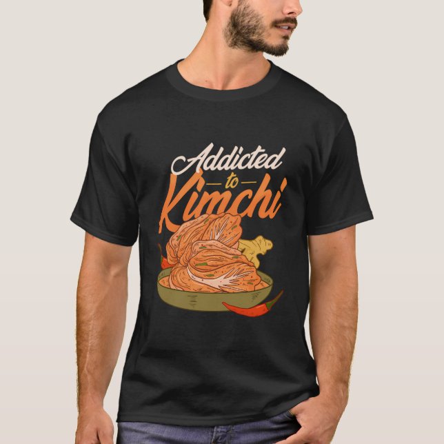 Addicted To Kimchi Korean Kimchi T-Shirt (Front)