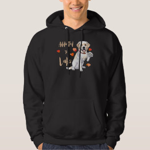 Addicted To Labrador Retrievers! Especially For La Hoodie