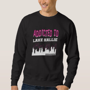 Addicted To Lake Hallie Vacation Humour Trip Wisc Sweatshirt