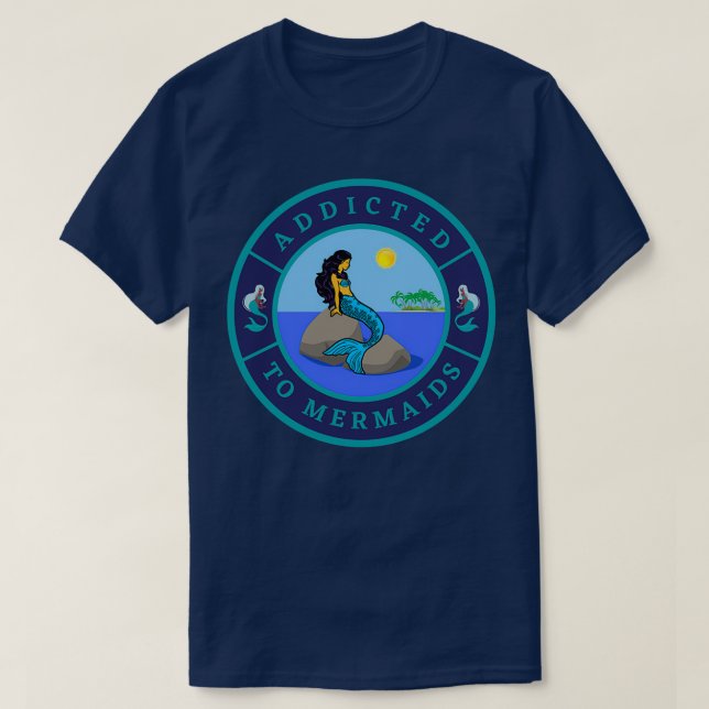 Addicted to Mermaids T-Shirt (Design Front)