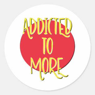 Addicted To More Recovery Slogan Classic Round Sticker