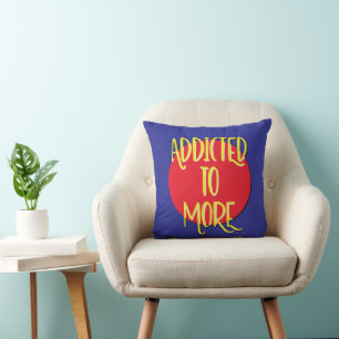 Addicted To More Recovery Slogan Cushion