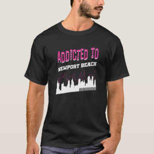 Addicted To Newport Beach  Vacation Humour Trip T-Shirt