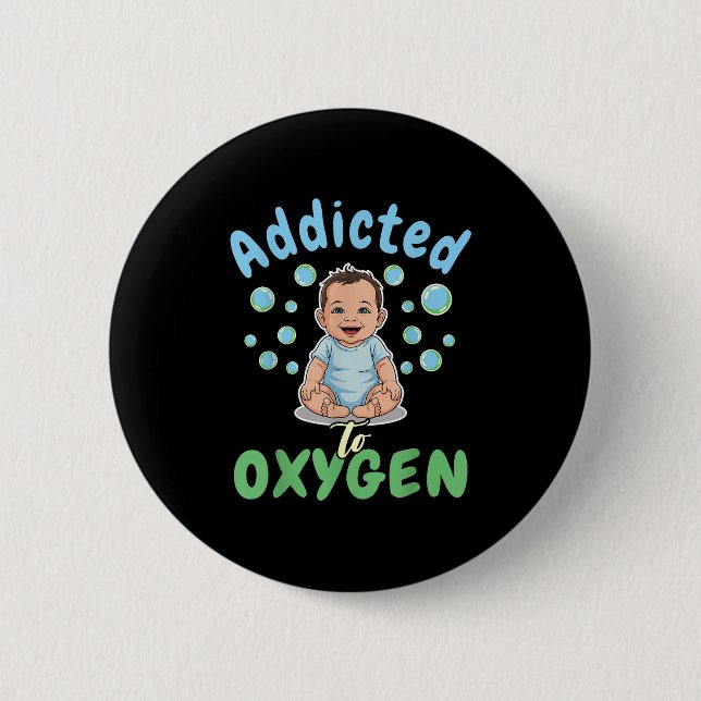 Addicted To Oxygen Baby Funny Bubbles Quote Gift  6 Cm Round Badge (Front)