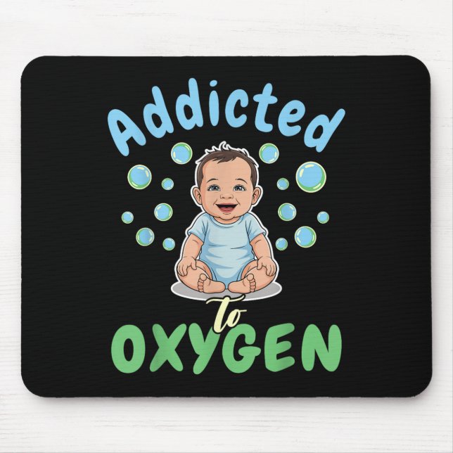 Addicted To Oxygen Baby Funny Bubbles Quote Gift  Mouse Pad (Front)