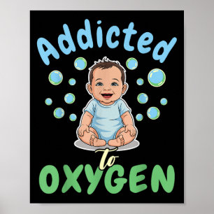 Addicted To Oxygen Baby Funny Bubbles Quote Gift Poster