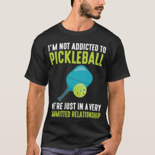 Addicted To Pickleball Player Sport Athlete Humor T-Shirt