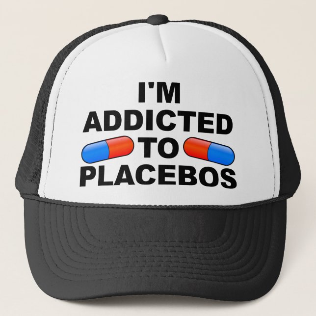 Addicted To Placebos Funny Ball Cap Trucker Hat (Front)