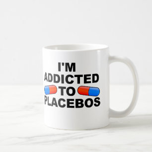 Addicted To Placebos Funny Mug or Travel Mug