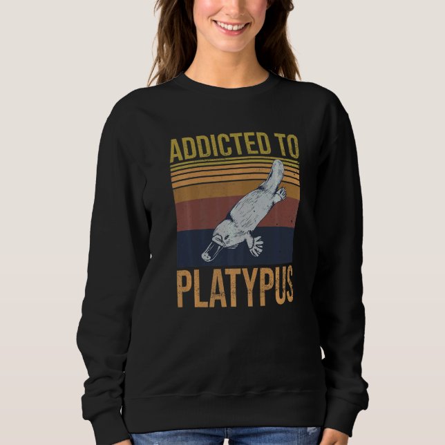 Addicted To Platypus For A Platypus Nerd Sweatshirt (Front)