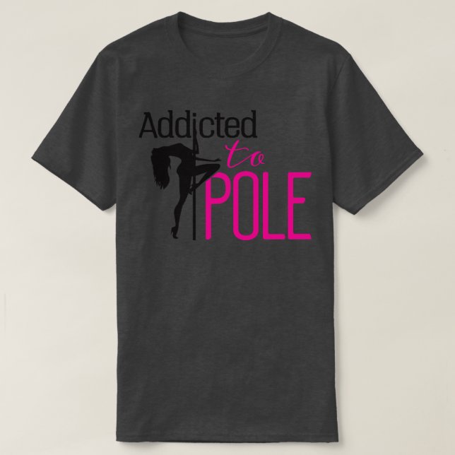 Addicted to pole T-Shirt (Design Front)