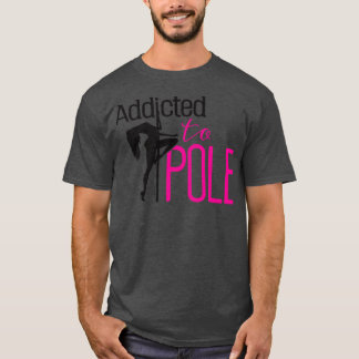 Addicted to pole T-Shirt
