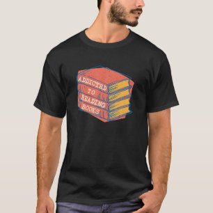 Addicted To Reading Books Bookworm Librarian Book T-Shirt