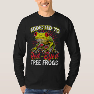 Addicted To Red-Eyed Tree Frogs T-Shirt
