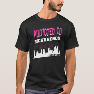 Addicted To Richardson  Vacation Humour Trip Texas T-Shirt