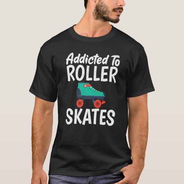 Addicted to Roller Skates Roller Skating   T-Shirt (Front)