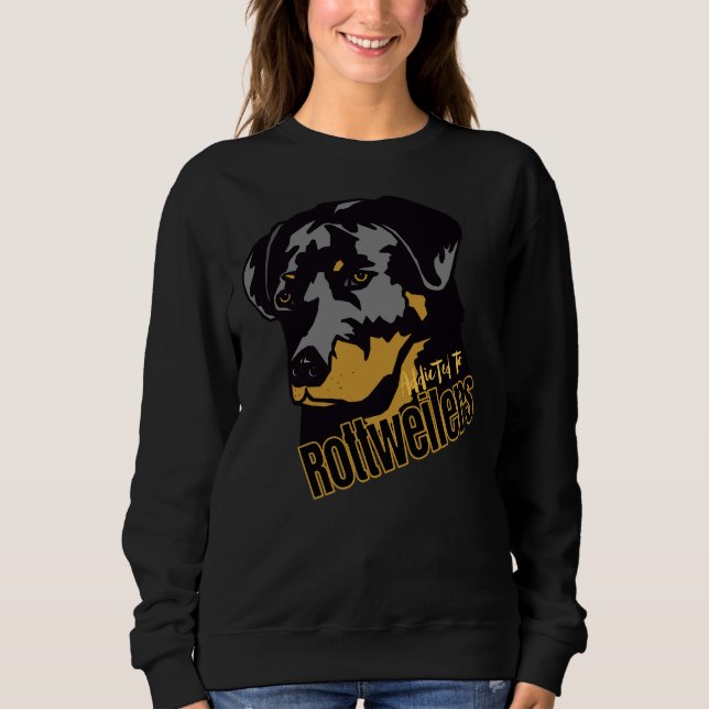 Addicted To Rottweilers Especially For Rottweiler  Sweatshirt (Front)